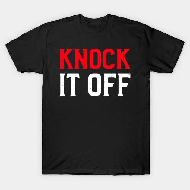 Knock It Off T-Shirt by Lasso Print